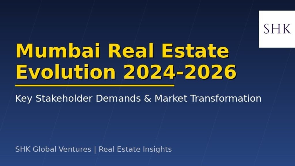 Mumbai Real Estate Sector Evolution 2024-2026 & Key Stakeholder Demands & Marketb Tranformation