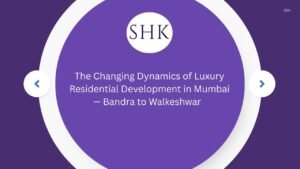 The Changing Dynamics of Luxury Residential Development in Mumbai — Bandra to Walkeshwar