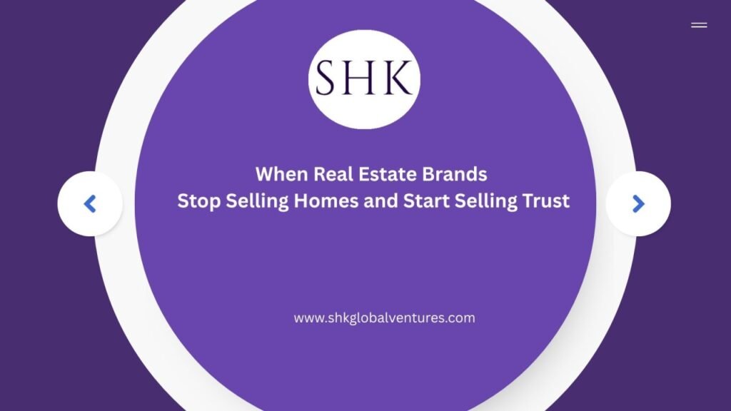 When Real Estate Brands Stop Selling Homes and Start Selling Trust
